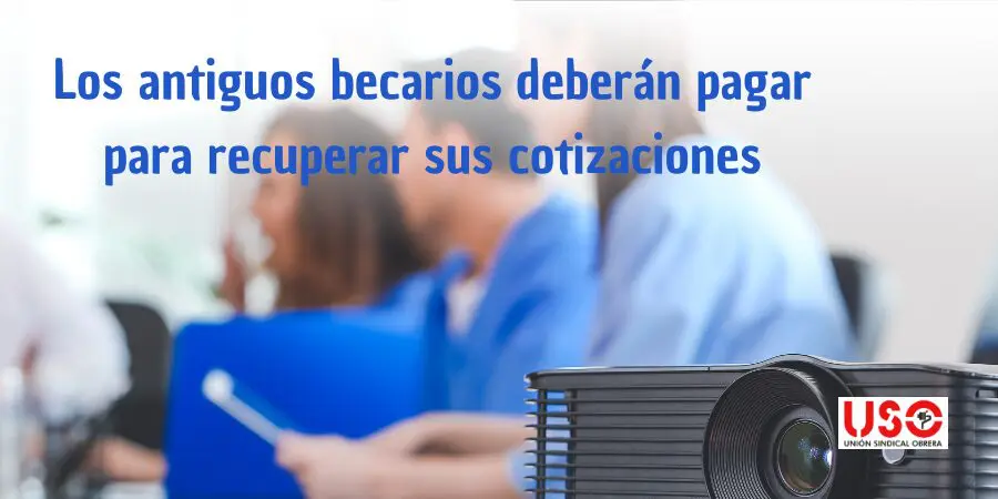 Antiguos becarios: pagar para recuperar las cotizaciones a la Seguridad Social