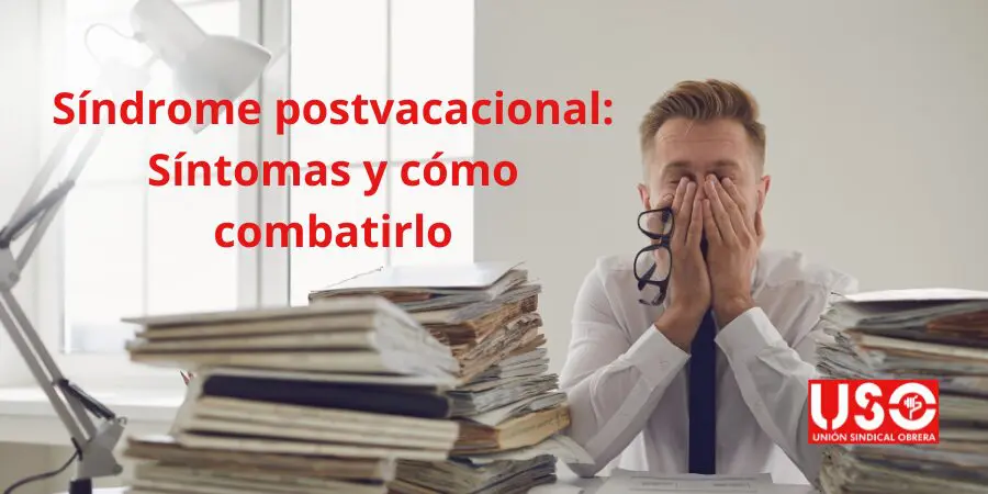 sindicato-uso-que-es-el-sindrome-postvacacional-sintomas-medidas-como-combatirlo ¿Qué es el síndrome postvacacional? Síntomas y cómo combatirlo