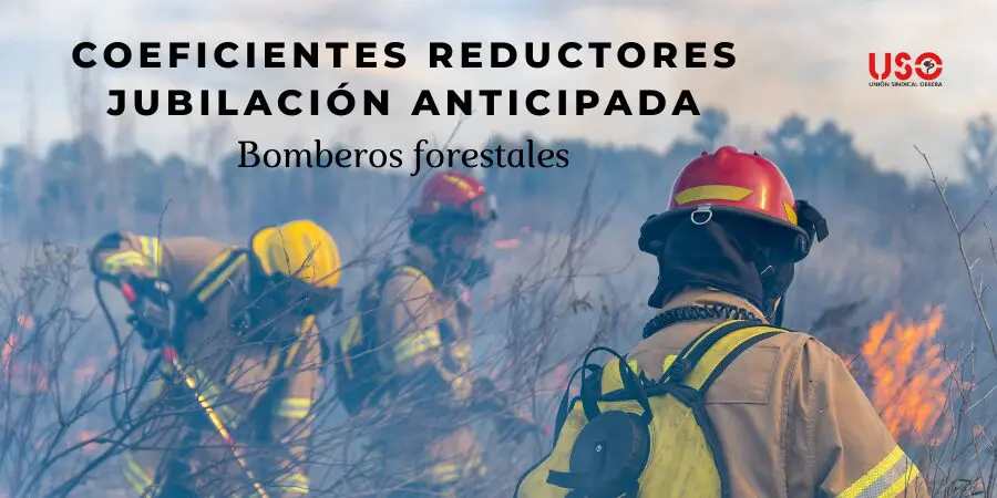 Sindicato USO. Los bomberos forestales ya tienen derecho a jubilación anticipada con coeficientes reductores