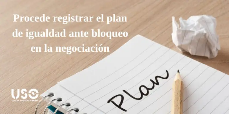 Registrar un plan de igualdad es procedente cuando hay bloqueo en la negociación
