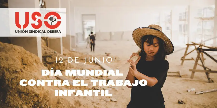 Sindicato USO. Acelerar esfuerzos para garantizar el fin del trabajo infantil