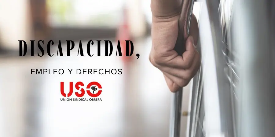 Sindicato USO. Discapacidad, empleo y derechos. ¿Qué debes saber?