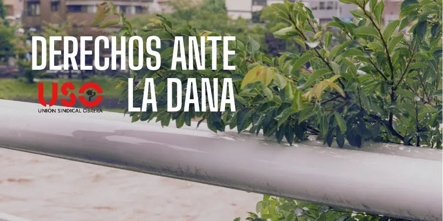 Sindicato USO. ¿Qué hacer y qué derechos tienes ante la dana en el Mediterráneo?