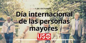 Sindicato USO. Una vejez digna no se improvisa: se construye con derechos, servicios públicos y pensiones suficientes