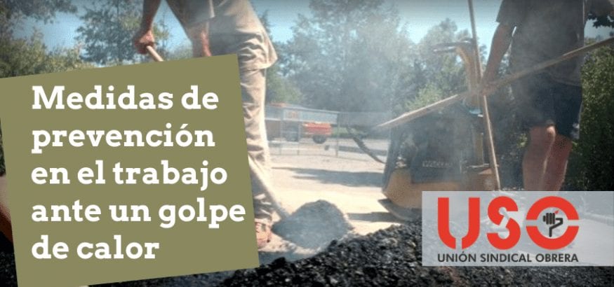 USO recuerda las medidas de prevención en el trabajo ante un golpe de calor