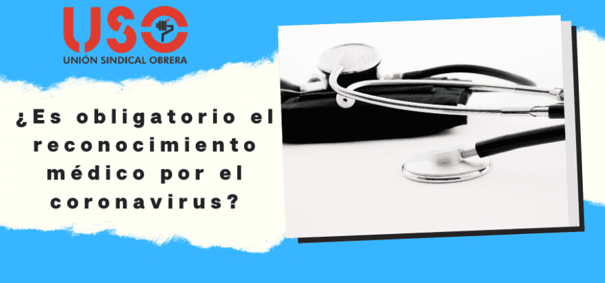 ¿Es obligatorio el reconocimiento médico en tiempos de coronavirus? USO pide que sí