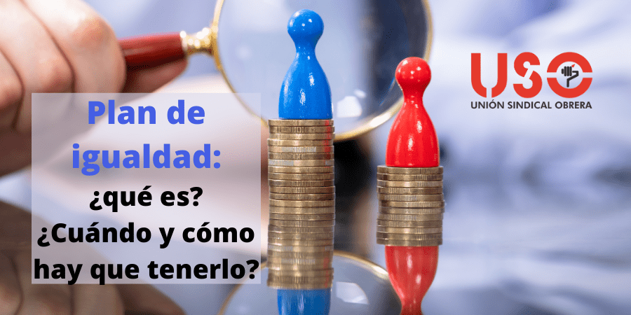 Plan de igualdad: ¿qué es? ¿Qué empresas deben tenerlo? ¿Quién lo negocia?