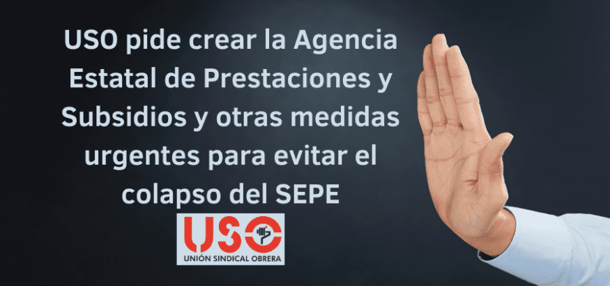 USO pide crear Agencia Estatal de Prestaciones y Subsidios contra colapso del SEPE