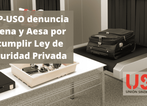 USO denuncia a Aena y Aesa por incumplir la Ley y el Reglamento de Seguridad Privada