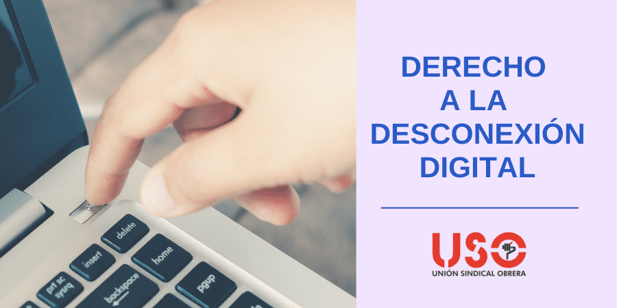 Sindicato USO. Derecho a la desconexión digital: resolvemos todas tus dudas