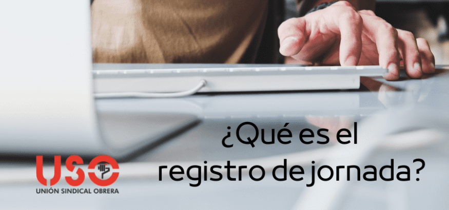 Registro de jornada. ¿Qué es? ¿Cómo me afecta?