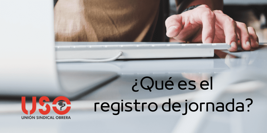 Registro de jornada. ¿Qué es? ¿Cómo me afecta?