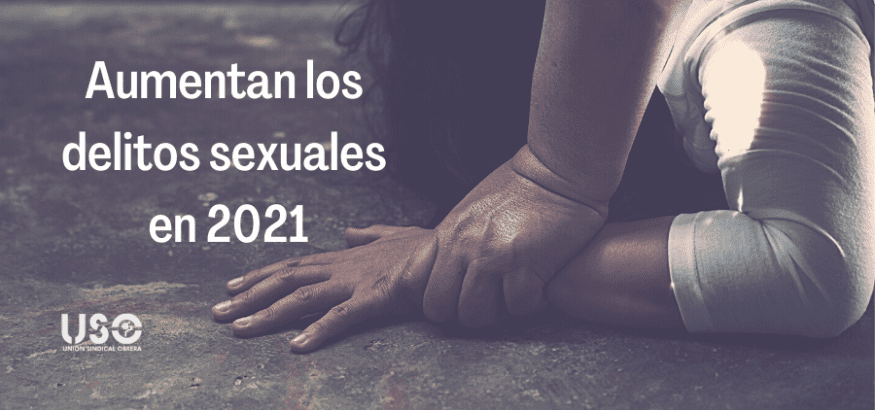 Los delitos sexuales aumentan un 32% en 2021, encabezando los datos de criminalidad