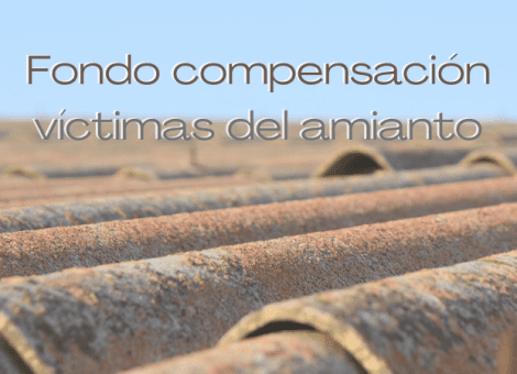 Fondo para víctimas del amianto: beneficiarios y procedimiento