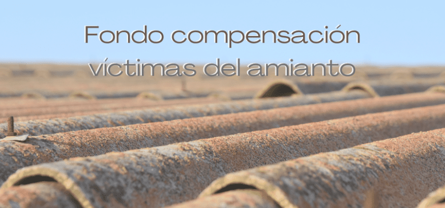 Fondo para víctimas del amianto: beneficiarios y procedimiento