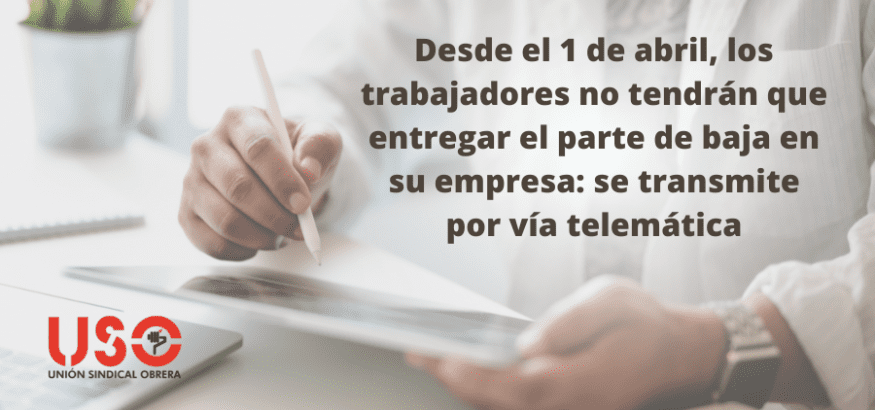 Desde el 1 de abril, el trabajador no tiene que entregar el parte de baja a la empresa