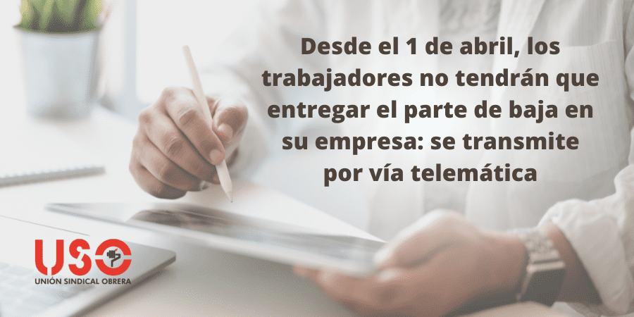 Desde el 1 de abril, el trabajador no tiene que entregar el parte de baja a la empresa