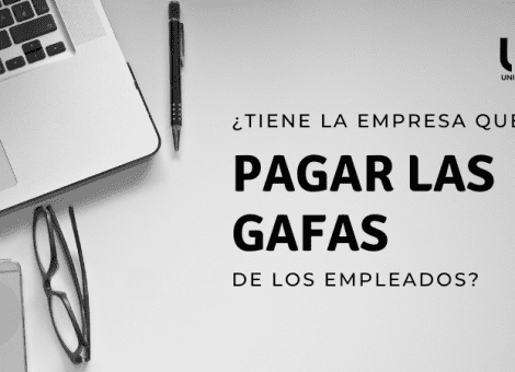 ¿La empresa tiene que pagar mis gafas? Resolvemos tus dudas