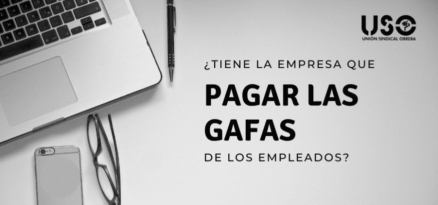 ¿La empresa tiene que pagar mis gafas? Resolvemos tus dudas