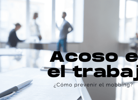 ¿Qué es el “mobbing” o acoso en el trabajo?
