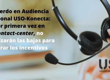 USO consigue primer acuerdo en “contact-center” que no penaliza bajas en incentivos