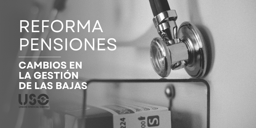 Cambios en la gestión de bajas o IT en la Reforma de las Pensiones