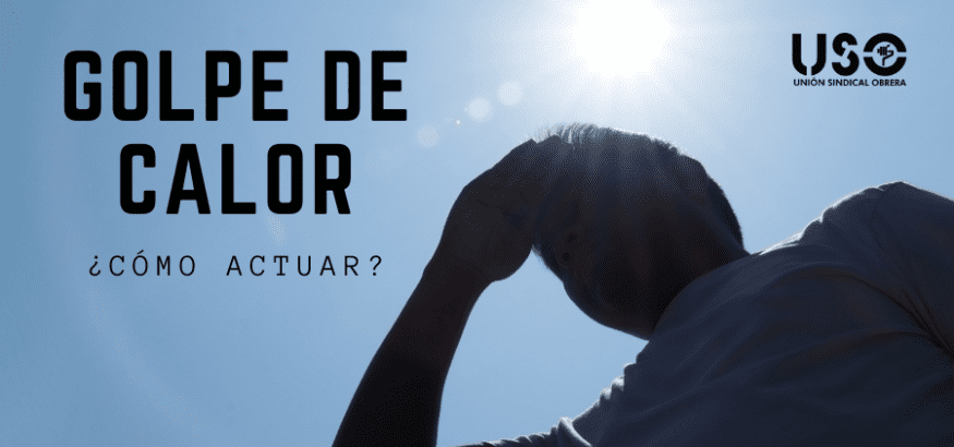 Intuición Mendigar sin cable Golpe de calor en el trabajo. ¿Qué es? Síntomas y cómo actuar | Sindicato  USO