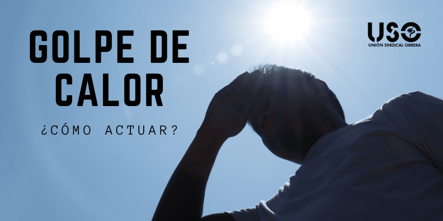 Golpe de calor en el trabajo. ¿Qué es? Síntomas y cómo actuar