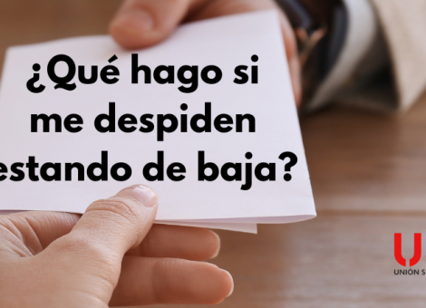 ¿Qué hago si me despiden estando de baja o IT?