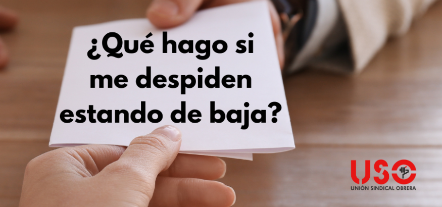 ¿Qué hago si me despiden estando de baja o IT?