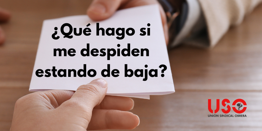 ¿Qué hago si me despiden estando de baja o IT?