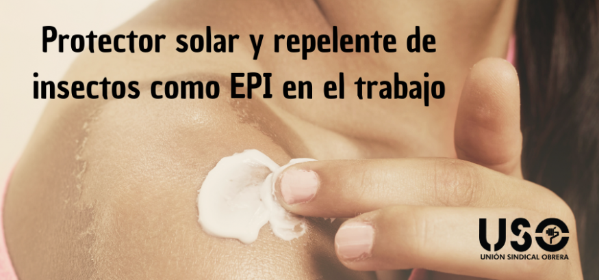 Protector solar y repelente de insectos en el trabajo: son EPI