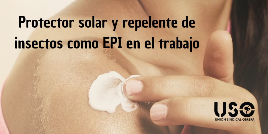 Protector solar y repelente de insectos en el trabajo: son EPI