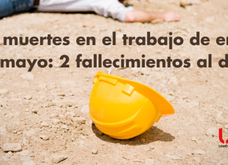 De enero a mayo, 304 muertes en el trabajo: 2 fallecimientos al día