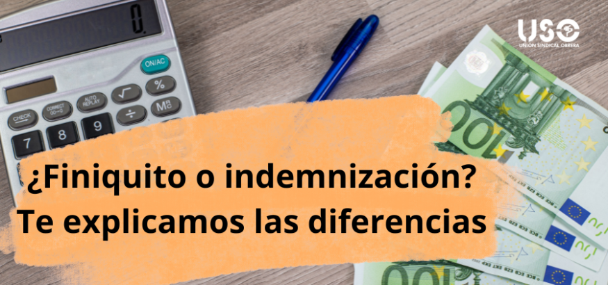 Finiquito o indemnización: ¿qué es cada uno? ¿Son compatibles? Finiquito o indemnización: ¿qué es cada uno? ¿Son compatibles?