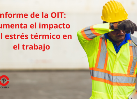 Informe de la OIT: aumenta el impacto del estrés térmico en el trabajo