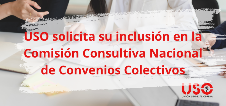 USO solicita su inclusión en la Comisión Consultiva Nacional de Convenios Colectivos USO solicita su inclusión en la Comisión Consultiva Nacional de Convenios Colectivos