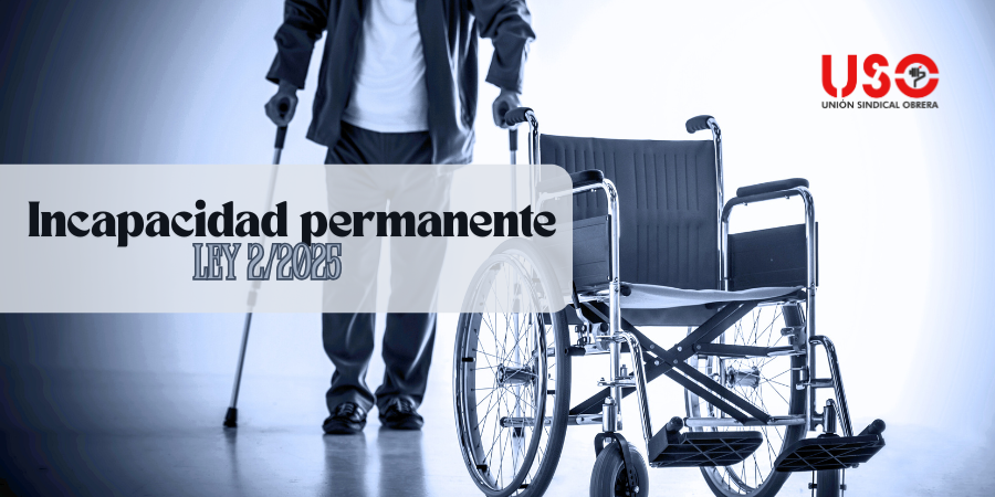 Incapacidad permanente: estos son los cambios de la Ley 2/2025