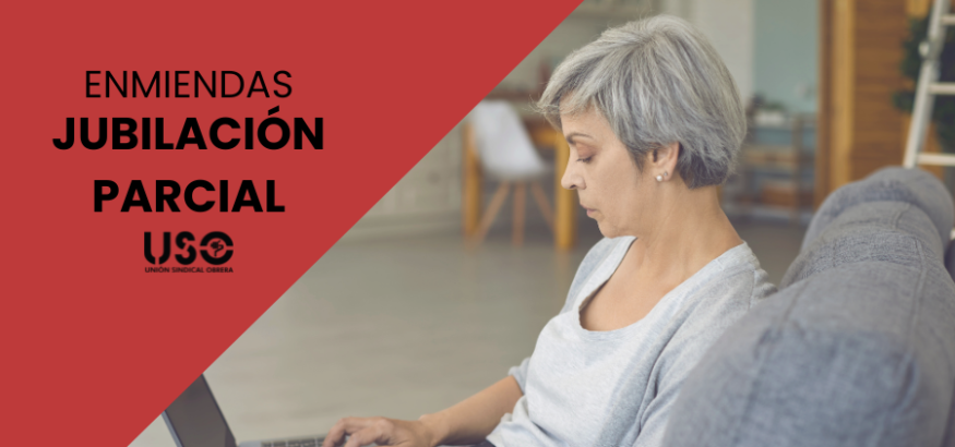 USO propone enmiendas para ampliar el acceso a la jubilación parcial USO propone enmiendas para ampliar el acceso a la jubilación parcial