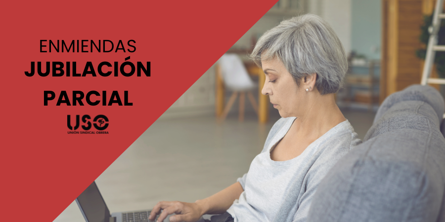 USO propone enmiendas para ampliar el acceso a la jubilación parcial USO propone enmiendas para ampliar el acceso a la jubilación parcial