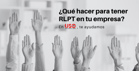 ¿No hay RLPT en tu empresa? Desde USO te explicamos qué hacer