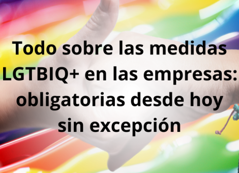 Desde hoy, todas las empresas deben estar implementando las medidas LGTBIQ+