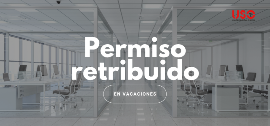 Sindicato USO. ¿Puedo pedir permiso retribuido durante las vacaciones de mis compañeros?