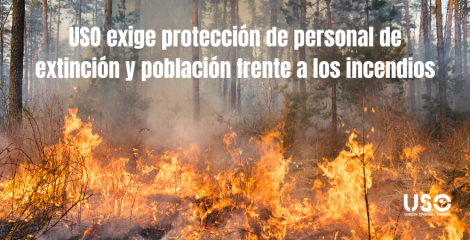 USO exige protección para trabajadores y población contra los incendios