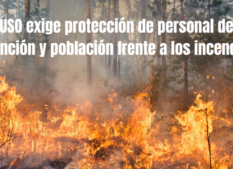 USO exige protección para trabajadores y población contra los incendios