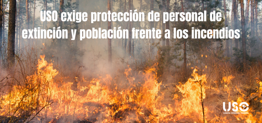 USO exige protección para trabajadores y población contra los incendios