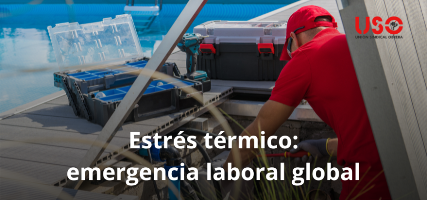 Estrés térmico como emergencia laboral: USO exige protocolos y una Directiva