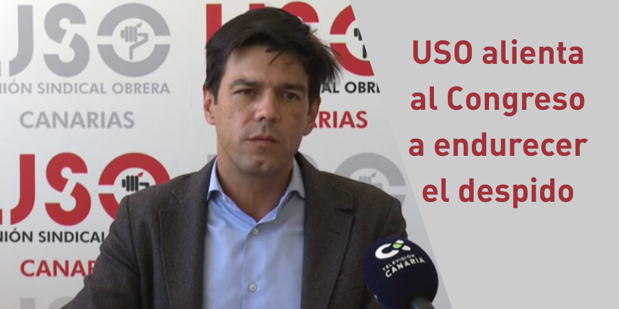 USO alienta al Congreso a endurecer el despido