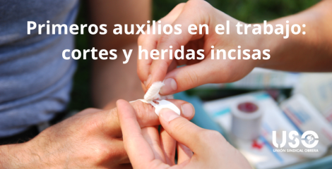 Primeros auxilios en el trabajo: cómo actuar ante un corte o incisión