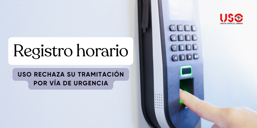 USO rechaza la tramitación por vía de urgencia de la regulación del registro de jornada USO rechaza la tramitación por vía de urgencia de la regulación del registro de jornada